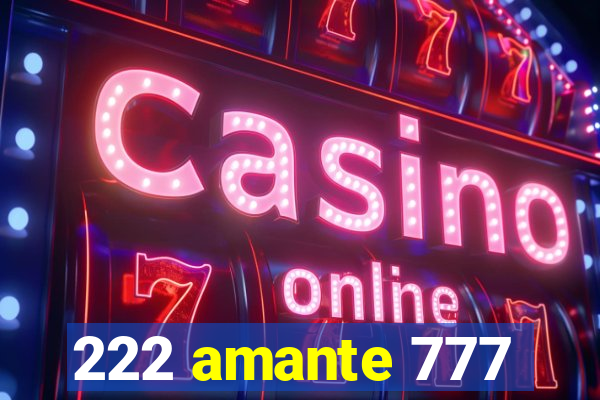 222 amante 777